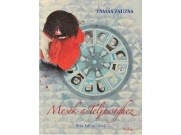Naphegy Kiadó Tamás Zsuzsa - Mesék a Teljességhez