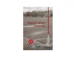 Irodalmi jelen Laik Eszter - Hogyan lettem Esterházy