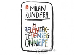 Európa Könyvkiadó Milan Kundera - A jelentéktelenség ünnepe