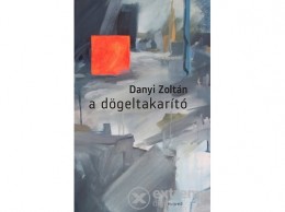 Magvető Kiadó Danyi Zoltán - A dögeltakarító