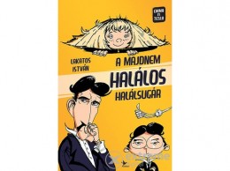 Kolibri Kiadó Lakatos István - A majdnem halálos halálsugár