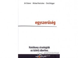 HVG Kiadó Zrt Chris Brügger; Michael Hartschen; Jiri Scherer - Egyszerűség - Hatékony stratégiák az üzleti sikerhez