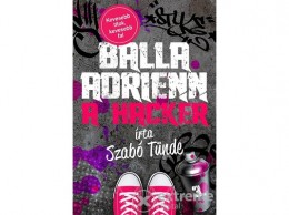 Ciceró Könyvstúdió Szabó Tünde - Balla Adrienn 3. - A hacker