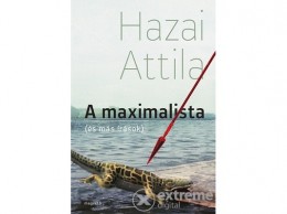 Magvető Kiadó Hazai Attila - A maximalista (és más írások)