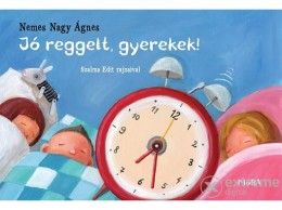 Móra Könyvkiadó Győrffy Anna; Nemes Nagy Ágnes - Jó reggelt, gyerekek!