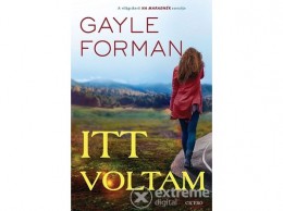 Ciceró Könyvstúdió Gayle Forman - Itt voltam