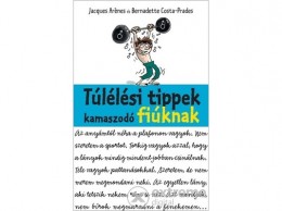 Móra Könyvkiadó Jacques Arénes; Bernadette Costa-Prades - Túlélési tippek kamaszodó fiúknak