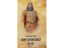 Nemzeti Örökség Karácsonyi János - Szent István király élete