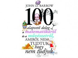 Akkord Kiadó John D. Barrow - 100 alapvető dolog a matematikáról és a művészetről, amiről nem tudtuk, hogy nem tudjuk