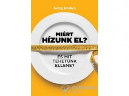Jaffa Kiadó Kft Gary Taubes - Miért hízunk el? - És mit tehetünk ellene?