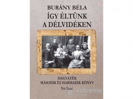 Nap Kiadó Burány Béla - Így éltünk a Délvidéken - Hagyaték - Első könyv