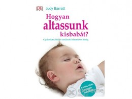 Central Médiacsoport Judy Barrat - Hogyan altassunk kisbabát?