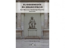 L Harmattan Kiadó Marosán Bence Péter (SZERK.) - Elidegenedés és emancipáció