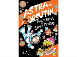 Móra Könyvkiadó Philip Reeve; Sarah McIntyre - Astra és az űrsütik