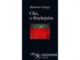L Harmattan Kiadó Berkovits György - Ckó, a fényképész