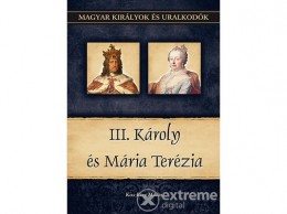 Duna International Kiss-Béry Miklós - III. Károly és Mária Terézia - Magyar királyok és uralkodók 24. kötet