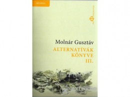 Pro Philosophia Molnár Gusztáv - Alternatívák könyve III. - Összmagyar alternatíva