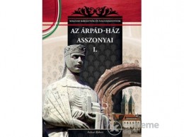 Duna Könyvklub Kft Falvai Róbert - Az Árpád-ház asszonyai I.