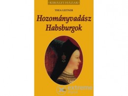 Gabo Kiadó Thea Leitner - Hozományvadász Habsburgok