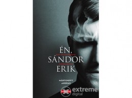 Libri Könyvkiadó Kft Mártonffy András - Én, Sándor Erik