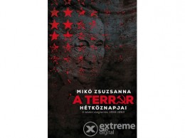 Libri Könyvkiadó Kft Mikó Zsuzsanna - A terror hétköznapjai