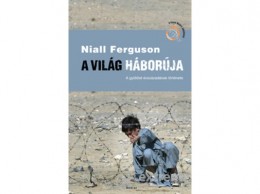 Scolar Kiadó Kft Niall Ferguson - A világ háborúja