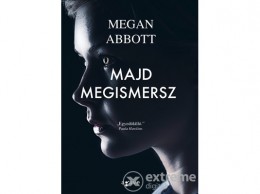 Agave Könyvek Kft Megan Abbott - Majd megismersz