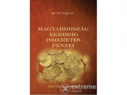Nemzeti Örökség Rupp Jakab - Magyarország ekkorig ismeretes pénzei - Árpádi korszak