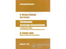 AMTAK B. Mátyus Gyöngyi - Történelem érettségi témavázlatok II. Emelt szint