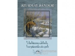 Lazi Könyvkiadó Szurmay Sándor - Vadászemlékek, horgászélmények