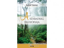 Lazi Könyvkiadó Rudolf Steiner - A szabadság filozófiája