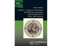 L Harmattan Kiadó Szetey Szabolcs - Adatok a magyar református prédikációs gyakorlat újraértékeléséhez 1784-1878 között