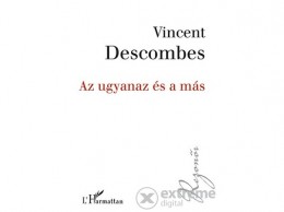 L Harmattan Kiadó Vincent Descombes - Az ugyanaz és a más