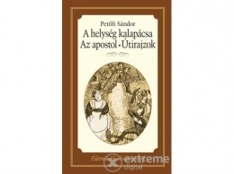 Kossuth Kiadó Zrt Petőfi Sándor - A helység kalapácsa - Az apostol - Útirajzok