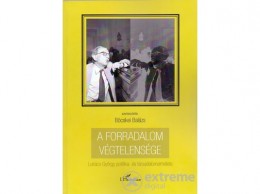 L Harmattan Kiadó Böcskei Balázs - A forradalom végtelensége - Lukács György politika- és társadalomelmélete