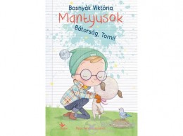 Kolibri Kiadó Bosnyák Viktória - Bátorság, Tomi! - Mantyusok