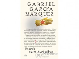 Magvető Kiadó Gabriel García Márquez - Utazás Kelet-Európában