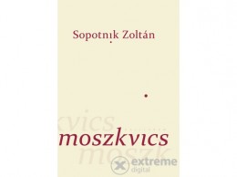 Kalligram Könyvkiadó Sopotnik Zoltán - Moszkvics