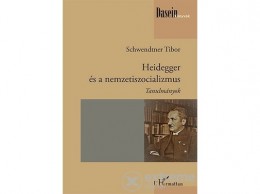 L Harmattan Kiadó Schwendtner Tibor - Heidegger és a nemzetiszocializmus
