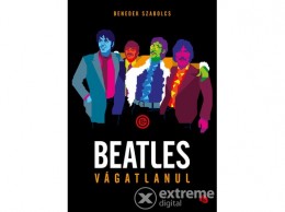 Trubadúr Kiadó Benedek Szabolcs - Beatles vágatlanul