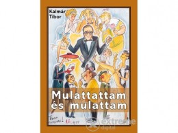 Kossuth Kiadó Zrt Kalmár Tibor - Mulattattam és mulattam
