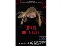 Könyvmolyképző Kiadó Courtney Summers - This is not a test - éles helyzet (9789633737620)