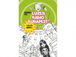 Könyvmolyképző Kiadó Böszörményi Gyula - Lúzer Rádió, Budapest! - A Béla-írtó hadművelet