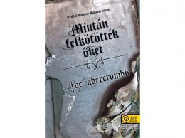 Könyvmolyképző Kiadó Joe Abercrombie - Miután felkötötték őket - Az első törvény: Második könyv (9789632453026)