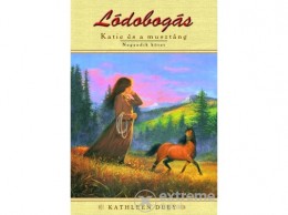 Könyvmolyképző Kiadó Kathleen Duey - Lódobogás - Katie és a musztáng 4.