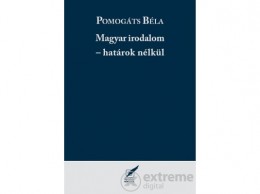 Pro Pannonia Kiadó Pomogáts Béla - Magyar irodalom - határok nélkül