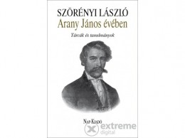 Nap Kiadó Szörényi László - Arany János évében - Tárcák és tanulmányok