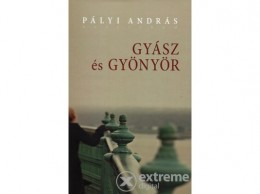 Kalligram Könyvkiadó Pályi András - Gyász és gyönyör