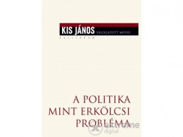 Kalligram Könyvkiadó Kis János - A politika mint erkölcsi probléma
