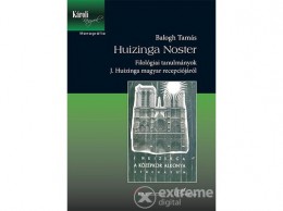 L Harmattan Kiadó Balogh Tamás - Huizinga Noster - Filológiai tanulmányok J. Huizinga magyar recepciójáról